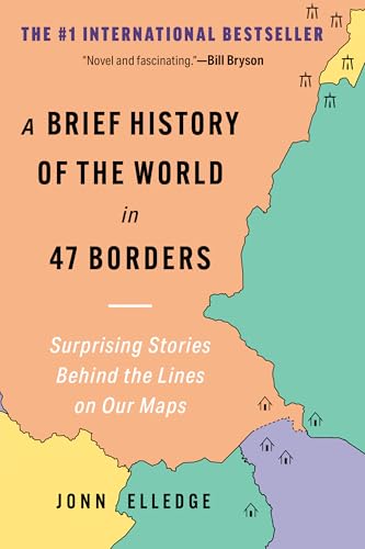 A Brief History of the World in 47 Borders: Surprising Stories Behind the Lines on Our Maps