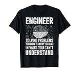 Engineer Solving Problems You Didn't Know You Had Funny Gift T-Shirt