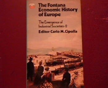 Fontana economic history of Europe: The emergence of industrial Societies