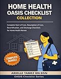 Home Health OASIS Checklist Collection: Complete Start of Care, Resumption of Care, Recertification, and Discharge Checklists for Home Health Nurses (Oasis Checklist Series)