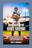 BIOGRAPHY OF KURT SUZUKI: From Maui to Major League Glory: The Inspiring Journey of a World Series Champion Catcher