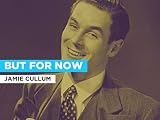 But for Now in the Style of Jamie Cullum
