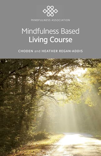 Mindfulness Based Living Course: A Self-help Version of the Popular Mindfulness Eight-week Course, Emphasising Kindness and Self-compassion, Including Guided Meditations