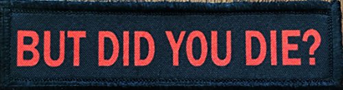 Redheaded Tshirts - 1x4 But Did You Die Morale Tactical Military Patch Made in The USA