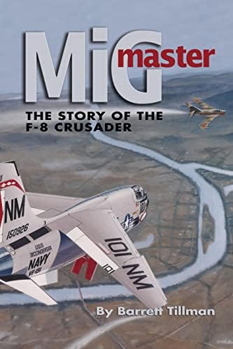 MiG Master, Second Edition: The Story of the F-8 Crusader Paperback – Illustrated, March 15, 2014