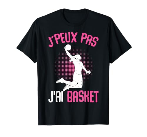 J'Peux Pas J'Ai Basket Basketball Basketteur Fille Femme T-Shirt