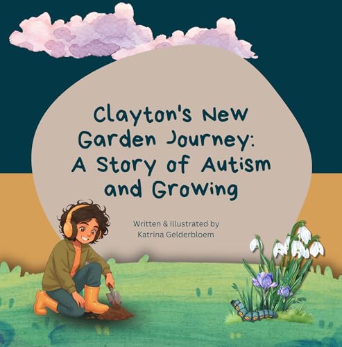 Clayton's New Garden Journey: A Story of Autism and Growing (Clayton's Garden Adventures: Stories of Autism and Gardening)