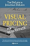 Visual Pricing for Real Estate (The Real Estate Pricing Answers Book 1)