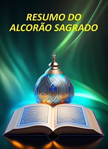 Resumo do Alcorão Sagrado: Compreendendo a Mensagem Divina