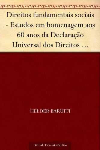 Direitos fundamentais sociais - Estudos em homenagem aos 60 anos da Declaração Universal dos Direitos Humanos e aos 20 anos da Constituição Federal