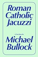 Roman Catholic Jacuzzi by Michael Bullock B01NH09B0D Book Cover