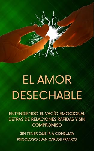 EL AMOR DESECHABLE : Entendiendo el Vacío Emocional Detrás de Relaciones Rápidas y Sin Compromiso (Spanish Edition) - Franco, Juan Carlos