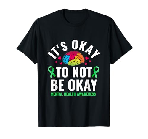 Its Okay To Not Be Okay Mental Health Awareness Green Ribbon T-Shirt