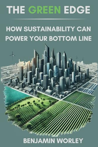 The Green Edge: How Sustainability Can Power Your Bottom Line