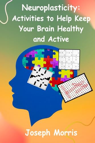 Neuroplasticity: Activities to Help Keep Your Brain Active