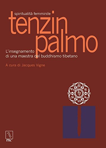 Tenzin Palmo. Spiritualità femminile. L'insegnamento di una maestra del buddhismo tibetano