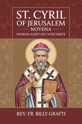 ST. CYRIL OF JERUSALEM NOVENA: Patron Saint of Catechists (English Edition)