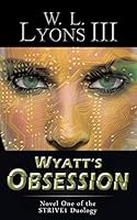 Wyatt’S Obsession: Novel One of the Strive1 Duology 1491774835 Book Cover