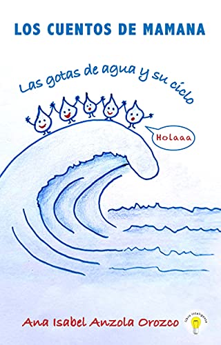 LOS CUENTOS DE MAMANA: LAS GOTAS DE AGUA Y SU CICLO (Spanish Edition)