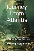 Journey From Atlantis: The Perilous Adventures of a Citizen from the Lost Continent 0982760914 Book Cover