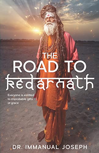 The Road to Kedarnath: Everyone is entitled to improbable gifts of grace