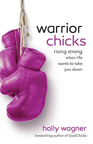 Warrior Chicks: Rising Strong When Life Wants to Take You Down