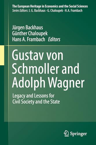 Gustav von Schmoller and Adolph Wagner: Legacy and Lessons for Civil Society and the State (The European Heritage in Economics and the Social Sciences Book 21) (English Edition)