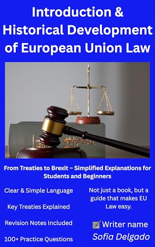 Introduction & Historical Development of EU Law (2026 Edition): A Complete Beginner-Friendly Guide to EU Treaties, Institutions, Legal Development, and 300+ Practice Questions — 2026 Edition