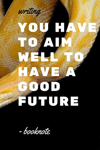 writing you have to aim well to have a good future: Lined Notebook / Journal gift , 120 page ,soft cover ,6x9 , Matte Finish