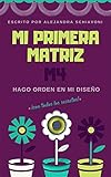 Hago Orden en Mi Diseño: Módulo 4 (Mi Primera Matriz) (Spanish Edition)