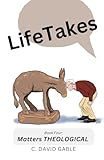 LifeTakes, Book 4 Matters THEOLOGICAL: With a Prepare for Death chapter