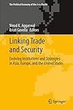 Linking Trade and Security: Evolving Institutions and Strategies in Asia, Europe, and the United States (The Political Economy of the Asia Pacific)