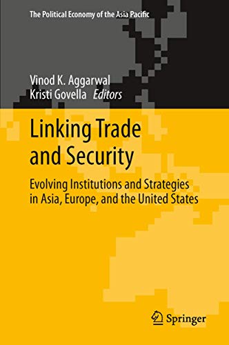 Linking Trade and Security: Evolving Institutions and Strategies in Asia, Europe, and the United States (The Political Economy of the Asia Pacific)
