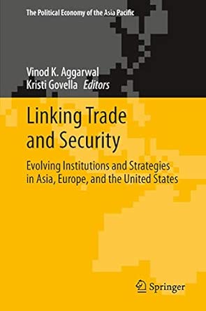 Linking Trade and Security: Evolving Institutions and Strategies in Asia, Europe, and the United States: 1 2013th Edition book cover