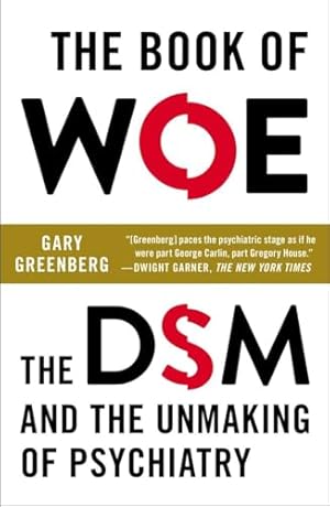 The Book of Woe: The DSM and the Unmaking of Psychiatry