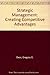 Strategic Management: Creating Competitive Advantages