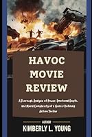 Havoc Movie Review: A Thorough Analysis of Power, Emotional Depth, and Moral Complexity of a Genre-Defining Action Thriller (Next-Gen Movies 2025: ... to Blockbusters and Action packed shows) B0F6666XM9 Book Cover