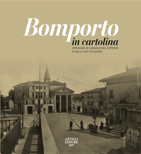 Bomporto In Cartolina. Immagini In Viaggio Dal Comune E Dalle Sue Frazioni. Ediz. A Colori