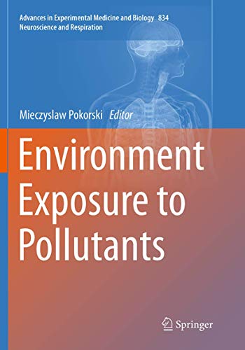 Environment Exposure to Pollutants (Advances in Experimental Medicine and Biology, 834)