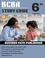 BCBA STUDY GUIDE 6TH EDITION: Mastering ABA Concepts with 200 practice questions and answers with Practical Strategies and Real-World Applications. (THE EXAM BLUEPRINT COLLECTIONS) B0DQKCNYJ3 Book Cover