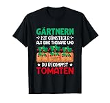 Gärtnern ist günstiger als eine Therapie Tomaten T-Shirt