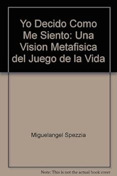 Unknown Binding Yo Decido Como Me Siento: Una Vision Metafisica del Juego de la Vida [Spanish] Book