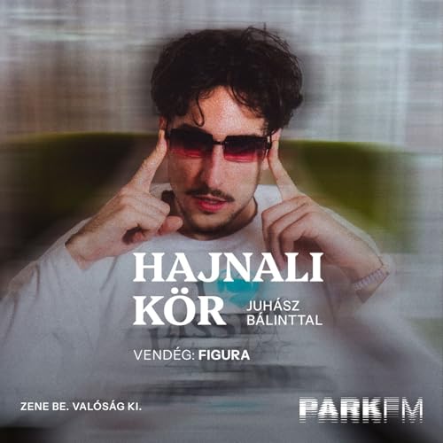 Figura: Nagyon el tudok mer&uuml;lni az alkot&aacute;sban | Park FM &ndash; Hajnali K&ouml;r