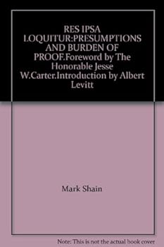 Hardcover RES IPSA LOQUITUR:PRESUMPTIONS AND BURDEN OF PROOF.Foreword by The Honorable Jesse W.Carter.Introduction by Albert Levitt Book