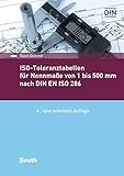  ISO-Toleranztabellen für Nennmaße von 1 bis 500 mm nach DIN EN ISO 286 (Beuth Praxis)
