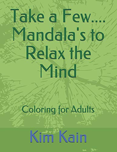 Take a Few....Mandala's to Relax the Mind: Coloring for Adults