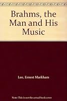 Brahms, the Man and His Music 0404130011 Book Cover
