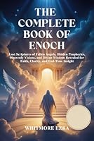 THE COMPLETE BOOK OF ENOCH: Lost Scriptures of Fallen Angels, Hidden Prophecies, Heavenly Visions, and Divine Wisdom Revealed for Faith, Clarity, and End-Time Insight B0FPVTNQX9 Book Cover