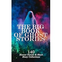 The Big Book of Ghost Stories: 140 Horror Novels & Short Story Collections
