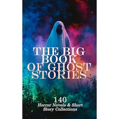 The Big Book of Ghost Stories: 140 Horror Novels & Short Story Collections